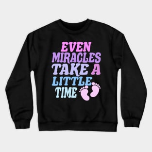 Even Miracles Take a Little Time Crewneck Sweatshirt